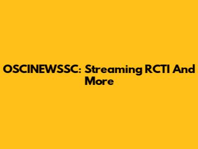 OSCINEWSSC: Streaming RCTI And More