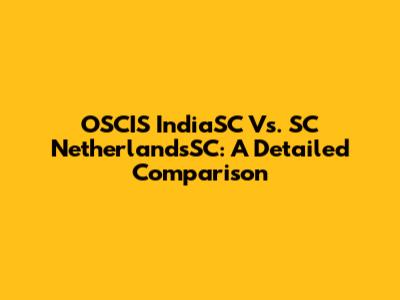 OSCIS IndiaSC Vs. SC NetherlandsSC: A Detailed Comparison