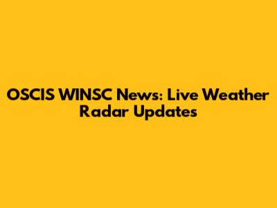 OSCIS WINSC News: Live Weather Radar Updates