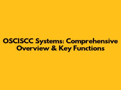 OSCISCC Systems: Comprehensive Overview & Key Functions