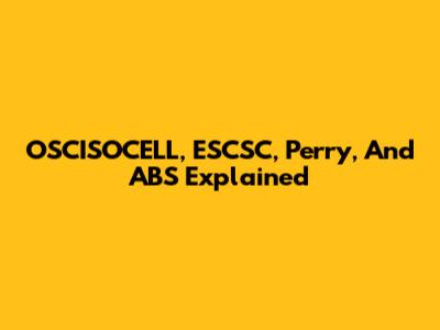 OSCISOCELL, ESCSC, Perry, And ABS Explained