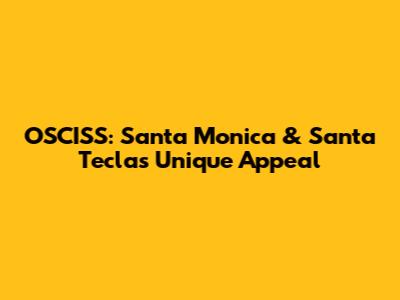 OSCISS: Santa Monica & Santa Tecla's Unique Appeal