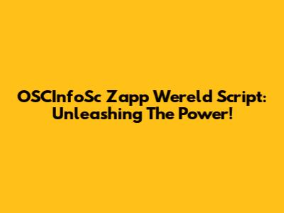 OSCInfoSc Zapp Wereld Script: Unleashing The Power!