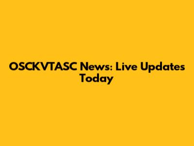 OSCKVTASC News: Live Updates Today