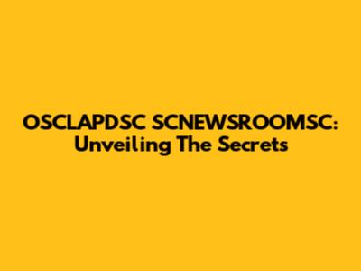 OSCLAPDSC SCNEWSROOMSC: Unveiling The Secrets