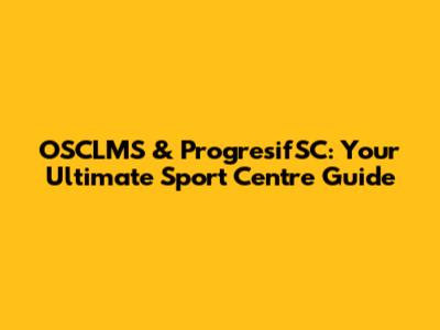 OSCLMS & ProgresifSC: Your Ultimate Sport Centre Guide