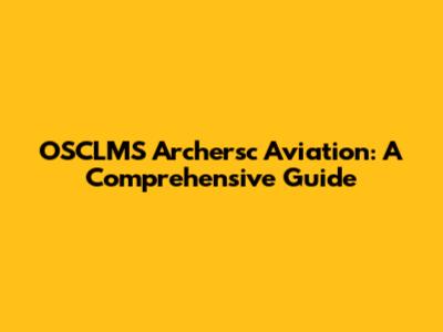 OSCLMS Archersc Aviation: A Comprehensive Guide