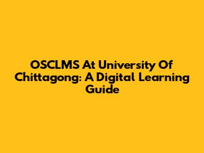 OSCLMS At University Of Chittagong: A Digital Learning Guide