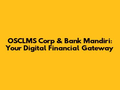 OSCLMS Corp & Bank Mandiri: Your Digital Financial Gateway