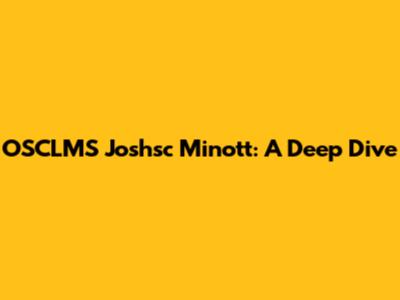 OSCLMS Joshsc Minott: A Deep Dive