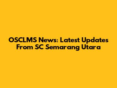 OSCLMS News: Latest Updates From SC Semarang Utara