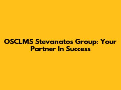 OSCLMS Stevanatos Group: Your Partner In Success
