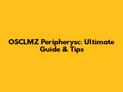 OSCLMZ Peripherysc: Ultimate Guide & Tips