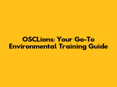 OSCLions: Your Go-To Environmental Training Guide