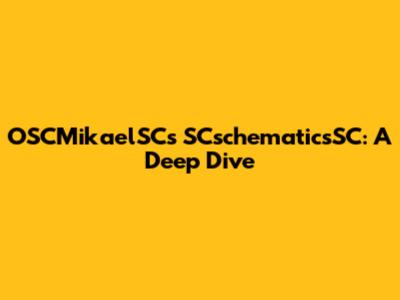 OSCMikaelSC's SCschematicsSC: A Deep Dive