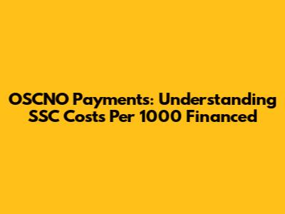 OSCNO Payments: Understanding SSC Costs Per 1000 Financed