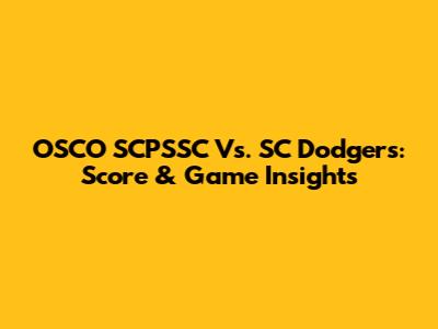 OSCO SCPSSC Vs. SC Dodgers: Score & Game Insights