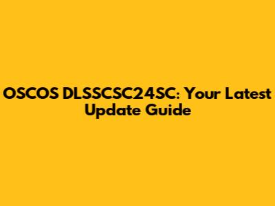 OSCOS DLSSCSC24SC: Your Latest Update Guide