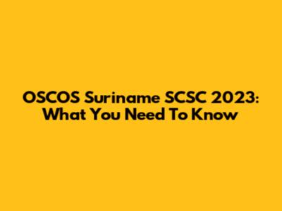 OSCOS Suriname SCSC 2023: What You Need To Know