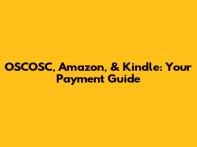 OSCOSC, Amazon, & Kindle: Your Payment Guide