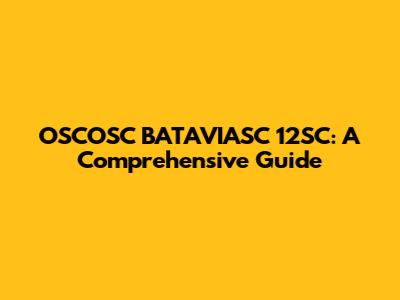OSCOSC BATAVIASC 12SC: A Comprehensive Guide