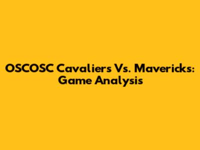 OSCOSC Cavaliers Vs. Mavericks: Game Analysis