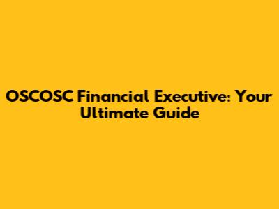 OSCOSC Financial Executive: Your Ultimate Guide