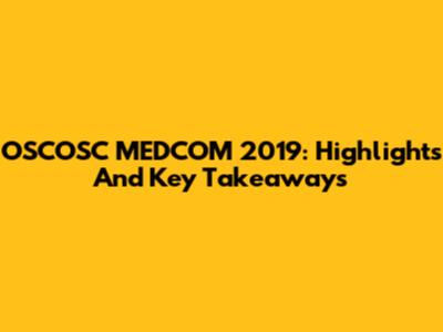 OSCOSC MEDCOM 2019: Highlights And Key Takeaways