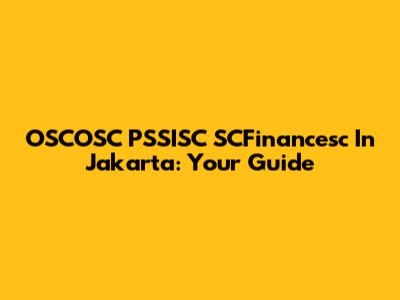 OSCOSC PSSISC SCFinancesc In Jakarta: Your Guide