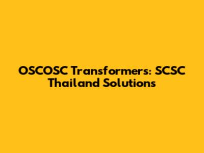 OSCOSC Transformers: SCSC Thailand Solutions