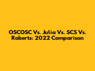 OSCOSC Vs. Julia Vs. SCS Vs. Roberts: 2022 Comparison
