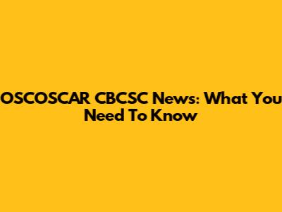 OSCOSCAR CBCSC News: What You Need To Know