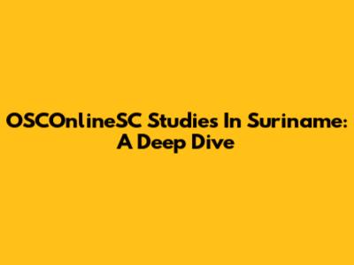OSCOnlineSC Studies In Suriname: A Deep Dive