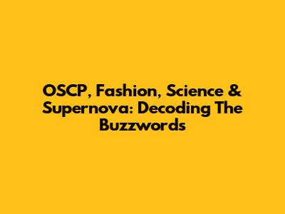OSCP, Fashion, Science & Supernova: Decoding The Buzzwords