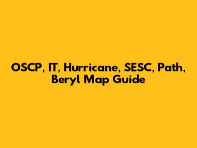 OSCP, IT, Hurricane, SESC, Path, Beryl Map Guide