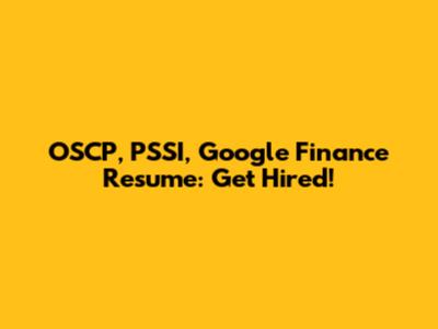OSCP, PSSI, Google Finance Resume: Get Hired!