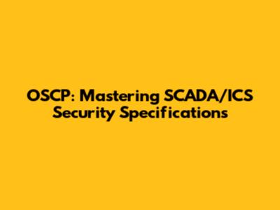 OSCP: Mastering SCADA/ICS Security Specifications