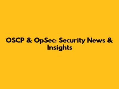 OSCP & OpSec: Security News & Insights