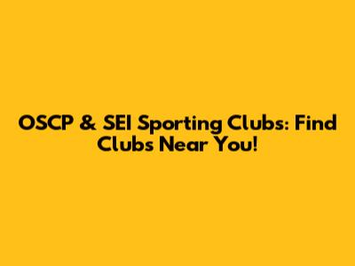 OSCP & SEI Sporting Clubs: Find Clubs Near You!