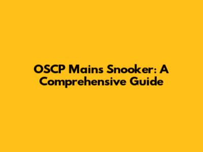 OSCP Mains Snooker: A Comprehensive Guide