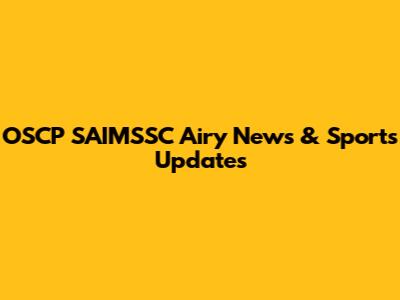 OSCP SAIMSSC Airy News & Sports Updates