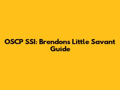 OSCP SSI: Brendon's Little Savant Guide