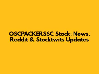 OSCPACKERSSC Stock: News, Reddit & Stocktwits Updates