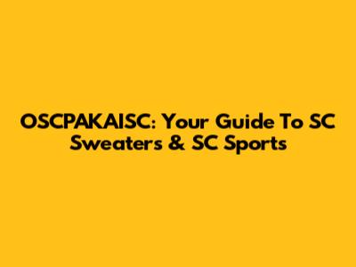 OSCPAKAISC: Your Guide To SC Sweaters & SC Sports
