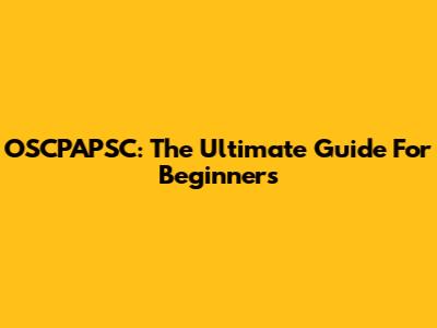OSCPAPSC: The Ultimate Guide For Beginners