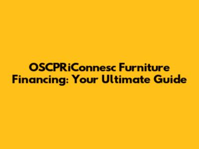 OSCPRiConnesc Furniture Financing: Your Ultimate Guide