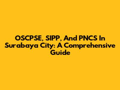 OSCPSE, SIPP, And PNCS In Surabaya City: A Comprehensive Guide