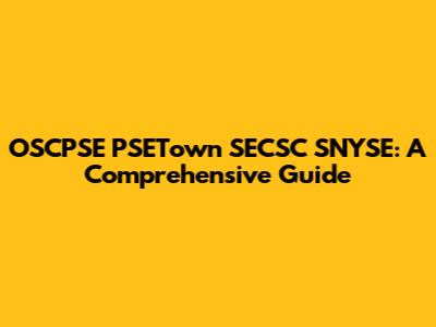 OSCPSE PSETown SECSC SNYSE: A Comprehensive Guide