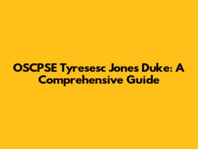 OSCPSE Tyresesc Jones Duke: A Comprehensive Guide