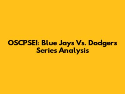 OSCPSEI: Blue Jays Vs. Dodgers Series Analysis